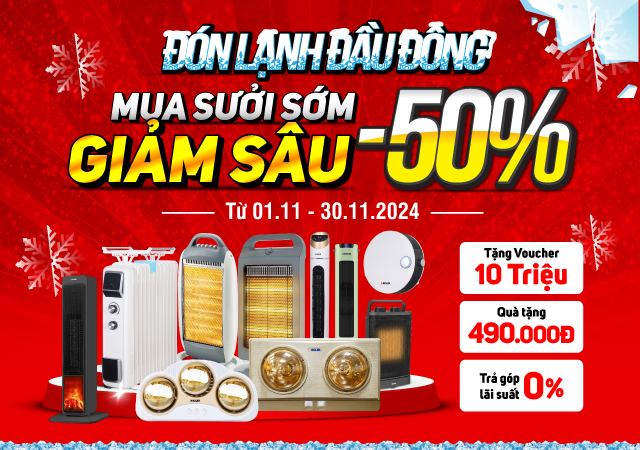 Đón Lạnh Đầu Đông - Mua Sưởi Sớm Giảm Sâu (-50%)