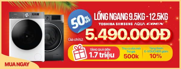 HÈ RỰC RỠ - MÁY GIẶT LỒNG NGANG GIẢM HẾT CỠ - 50%