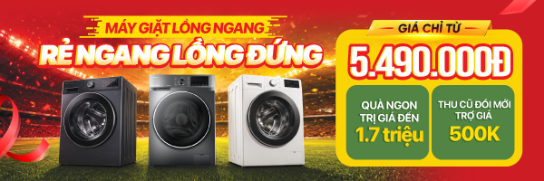 HÈ RỰC RỠ - MÁY GIẶT LỒNG NGANG GIẢM HẾT CỠ - 50%
