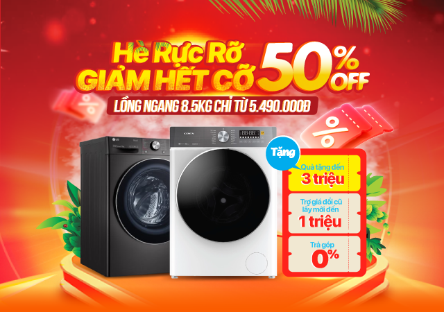 HÈ RỰC RỠ - MÁY GIẶT LỒNG NGANG GIẢM HẾT CỠ - 50%