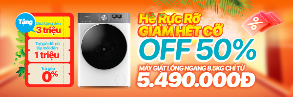 HÈ RỰC RỠ - MÁY GIẶT LỒNG NGANG GIẢM HẾT CỠ - 50%