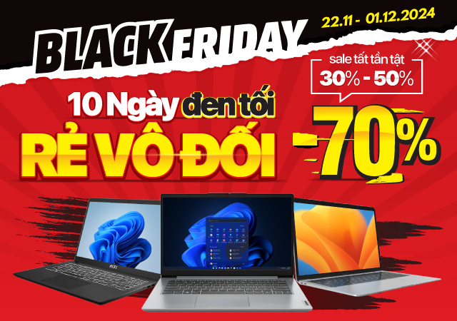 LAPTOP BLACKFRIDAY - 7 NGÀY ĐEN TỐI RẺ VÔ ĐỐI  (-50%).