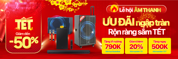 LỄ HỘI ÂM THANH - RỘN RÀNG SẮM TẾT - TẶNG QUÀ ĐẾN 790K