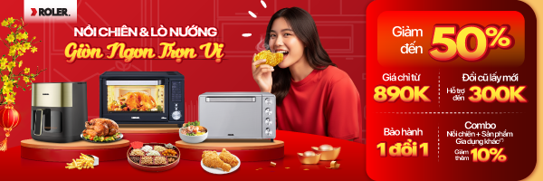 NỒI CHIÊN & LÒ NƯỚNG - GIÒN NGON TRỌN VỊ -50% (Roler)
