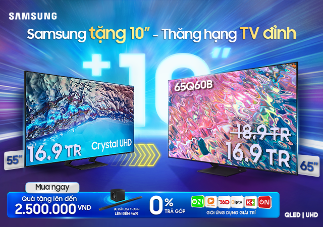 Samsung Tặng 10 Inch - Thăng Hạng Tivi Đỉnh (Xem ngay)
