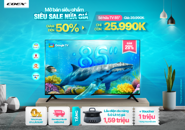 Tivi Coex: MỞ BÁN SIÊU PHẨM - SIÊU SALE NỬA GIÁ -50%
