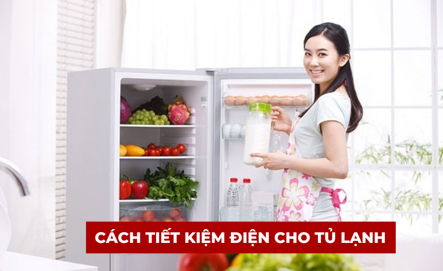 11 cách tiết kiệm điện tủ lạnh hiệu quả