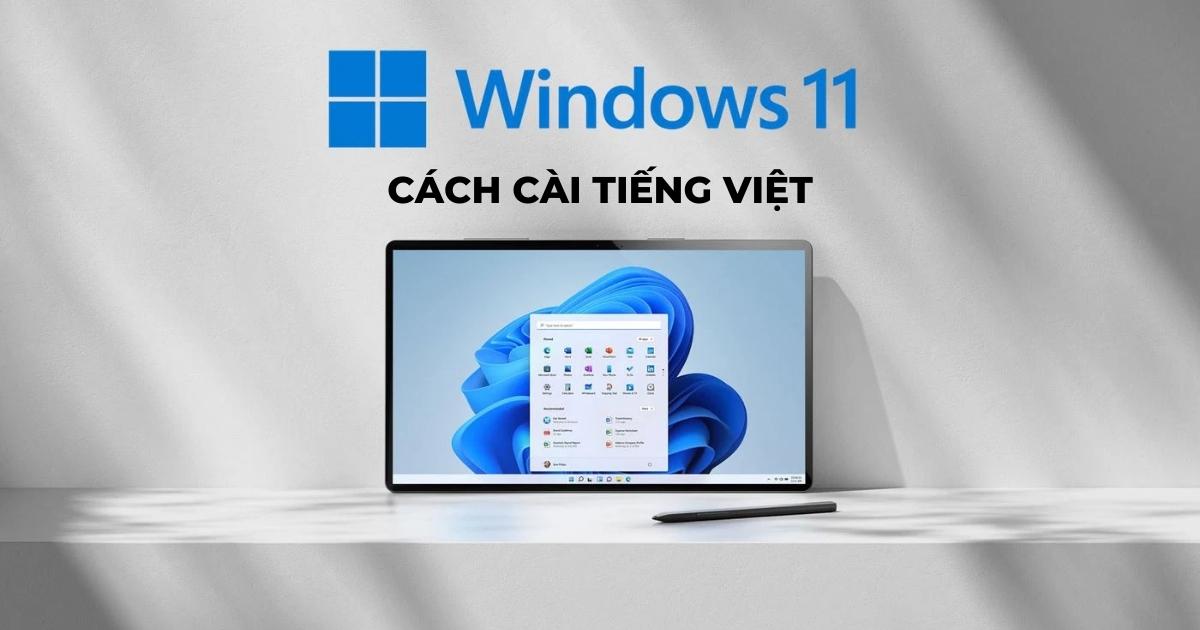 2 cách cài tiếng Việt cho Windows 11 siêu nhanh chỉ mất 1 phút