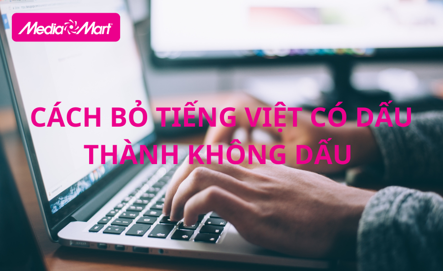 3 cách bỏ dấu tiếng Việt chỉ trong 5 phút