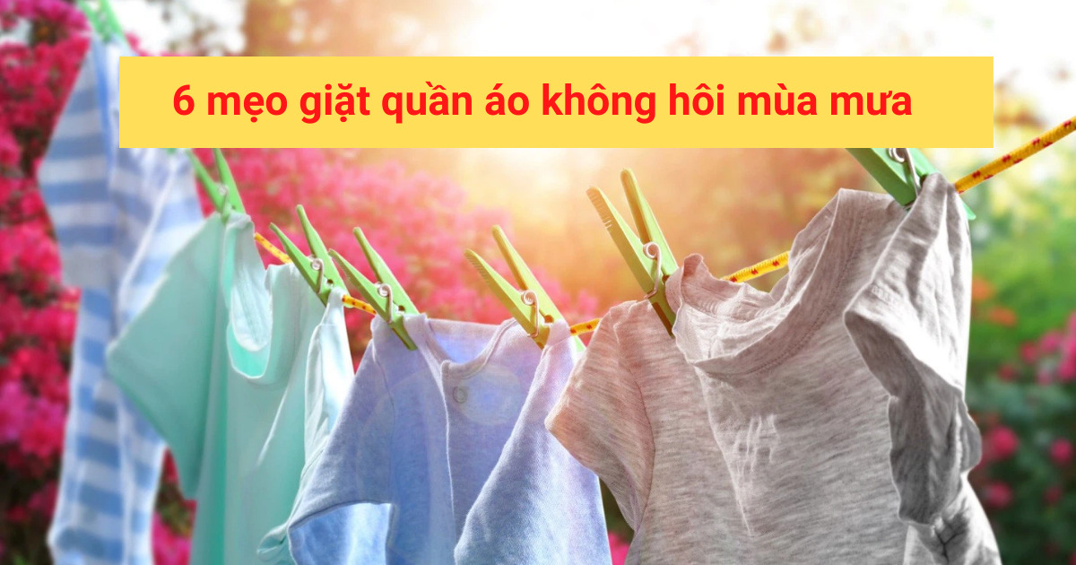 6 mẹo giặt quần áo không hôi mùa mưa