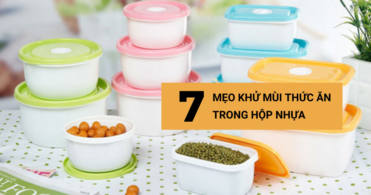 7 mẹo khử mùi thức ăn trong hộp nhựa