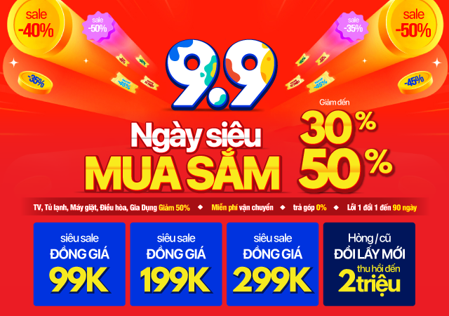 9.9 Ngày siêu mua sắm - Giảm 30%,50% + Tặng voucher mua sắm 100/200/300K