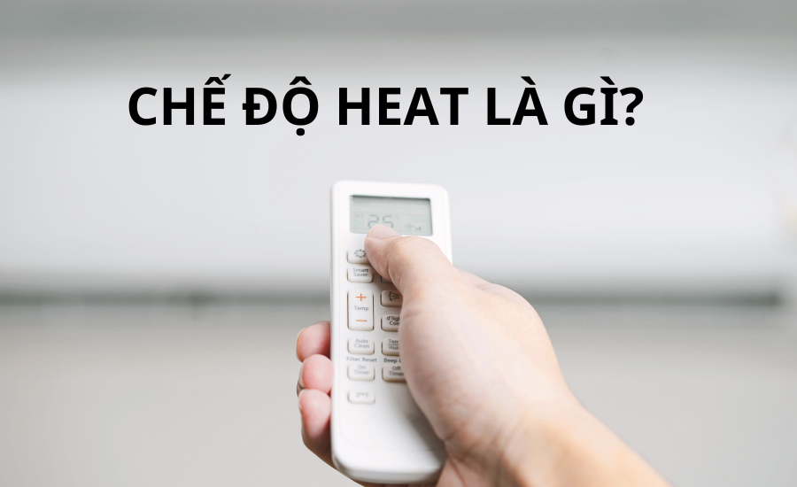 Chế độ Heat của điều hòa là gì? Cách sử dụng ra sao?