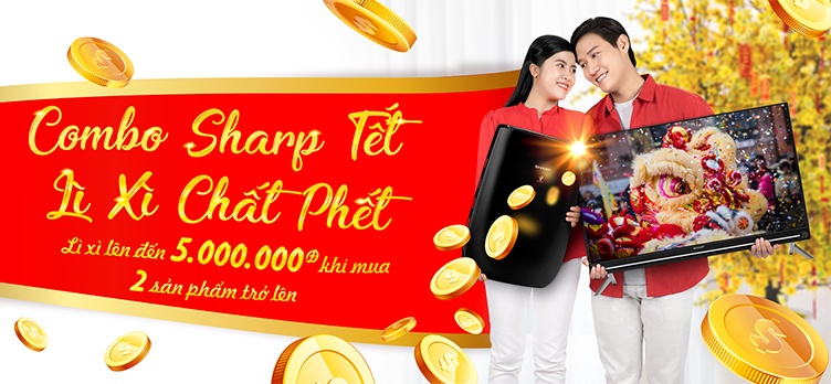 Combo SHARP Tết, Lì xì chất phết - Lì xì lên đến 5 Triệu khi mua 2 sản phẩm Sharp trở lên