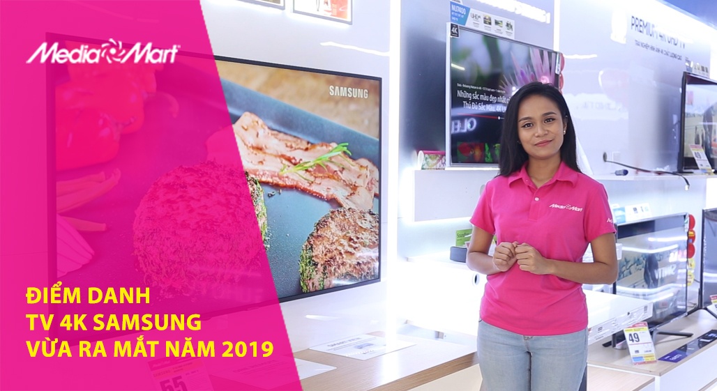 Điểm danh các mẫu Smart TV 4K Samsung vừa ra mắt năm 2019