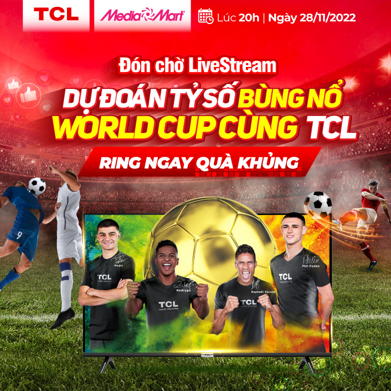 Đón chờ Livestream lúc 20h00 ngày 28/11/2022: Dự đoán tỷ số bùng nổ World Cup cùng TCL cơ hội trúng ngay 01 Tivi 42 inch