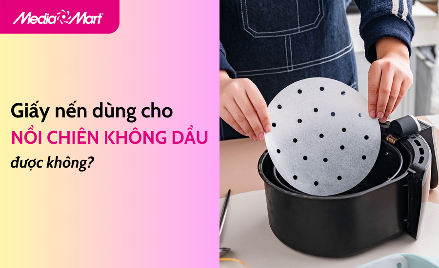 Giấy nến dùng cho nồi chiên không dầu được không?