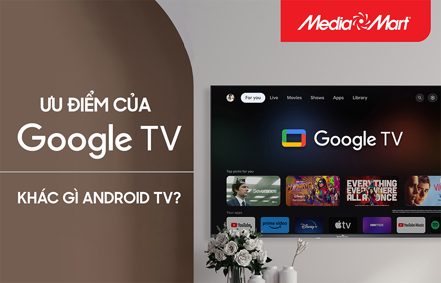 Google TV là gì? Khác biệt gì so với Android Tivi