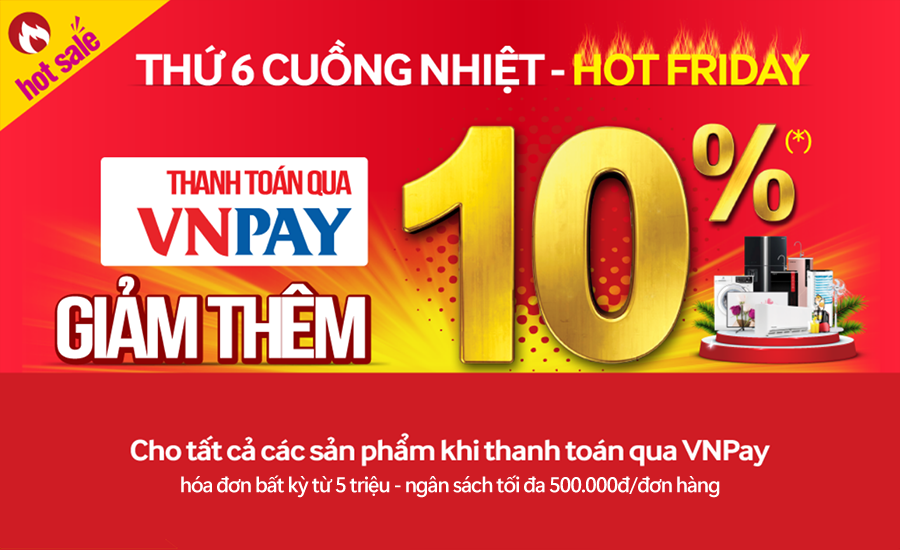 Hot Friday giảm thêm 10% khi quét QR VNPay, duy nhất 21/06