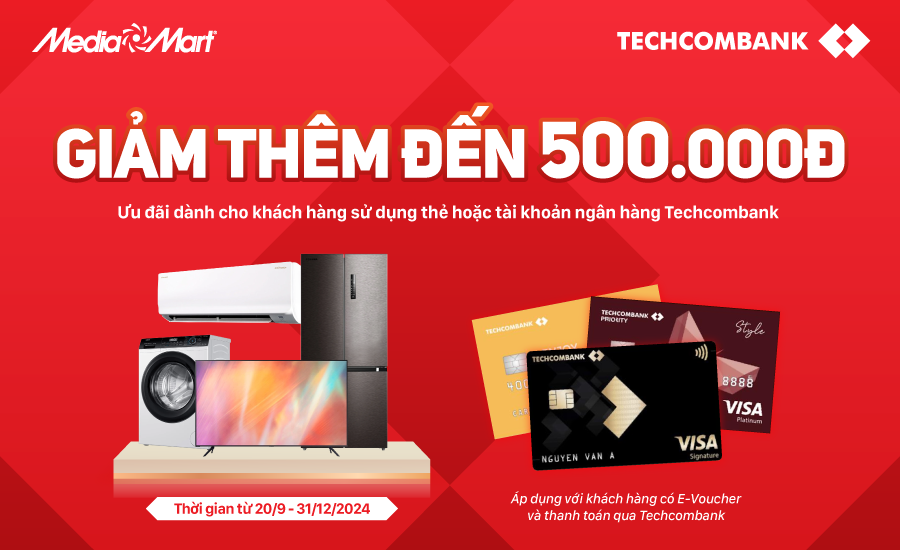 Hot: Tặng thêm E-Voucher tới 500.000Đ cho chủ thẻ Techcombank tại MediaMart