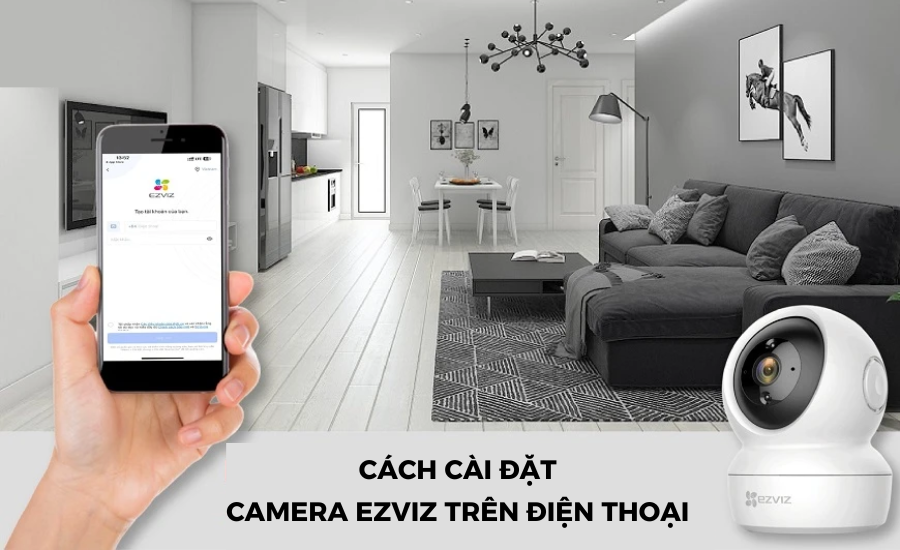 Cách Kết Nối Camera Ezviz C6N Với Điện Thoại - Hướng Dẫn Chi Tiết và Đơn Giản