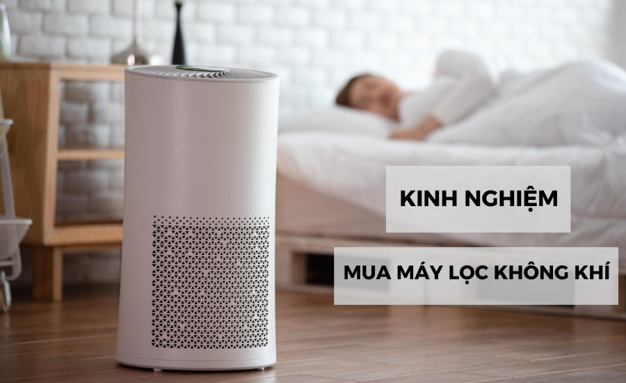 Kinh nghiệm chọn mua máy lọc không khí siêu chuẩn