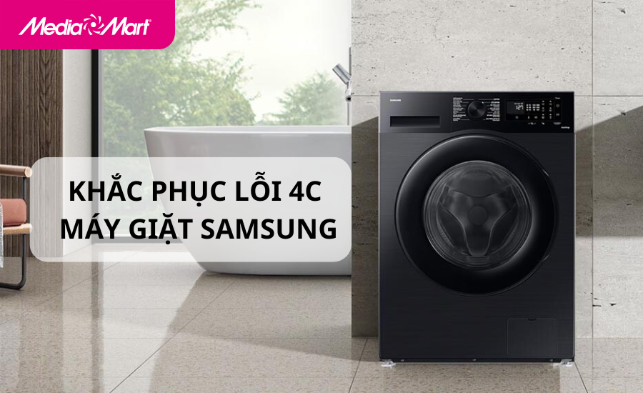 Lỗi 4C máy giặt Samsung - Nguyên nhân và cách sửa hiệu quả