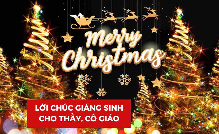 Lời chúc Giáng sinh cho thầy, cô giáo hay, ý nghĩa và ấm áp nhất