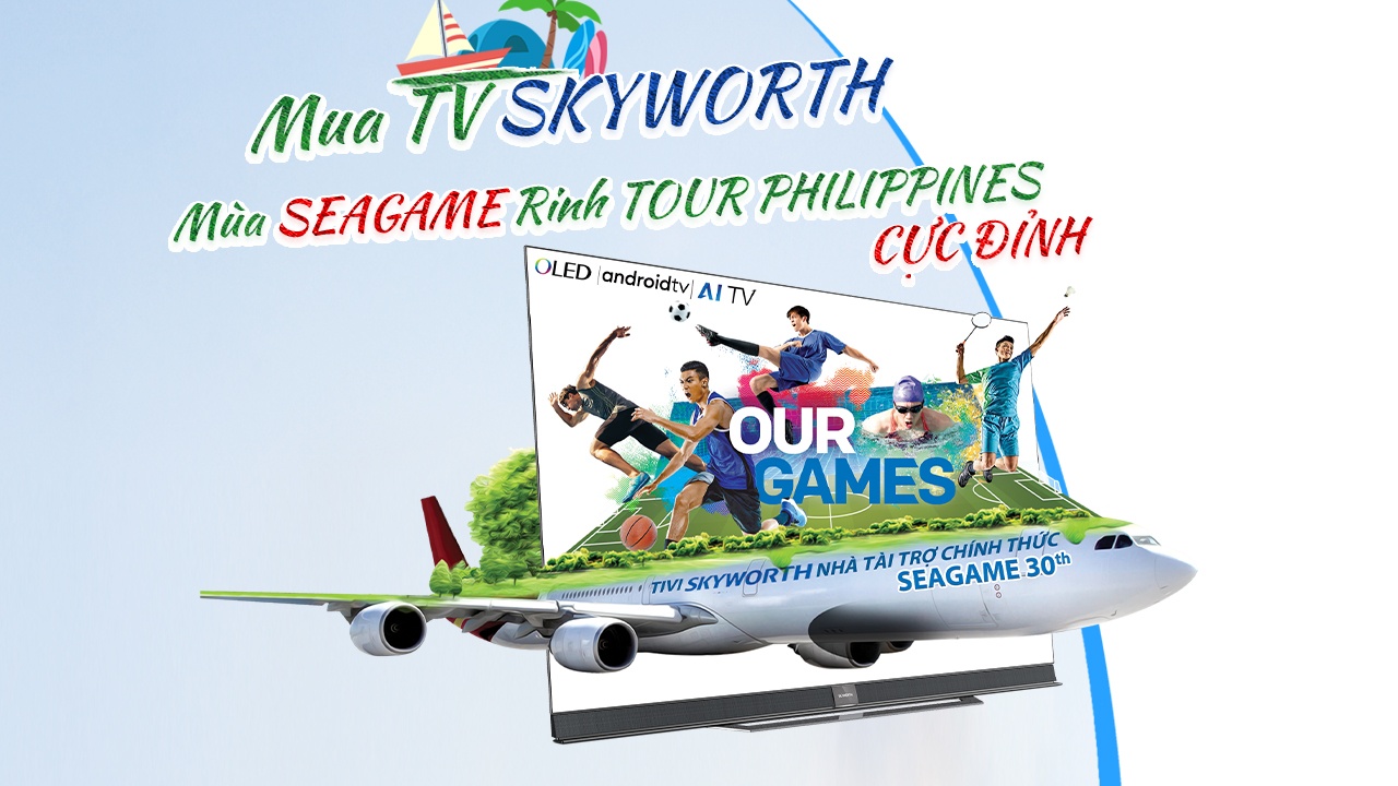 Mua TV Skyworth mùa Seagame, rinh tour Philippines cực đỉnh