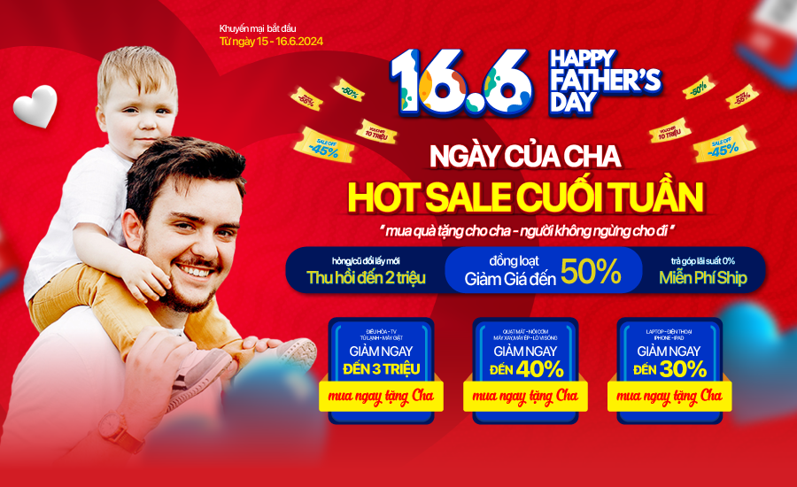 Ngày của Cha – Hot sale cuối tuần : Giảm tất tần tật đến 50%