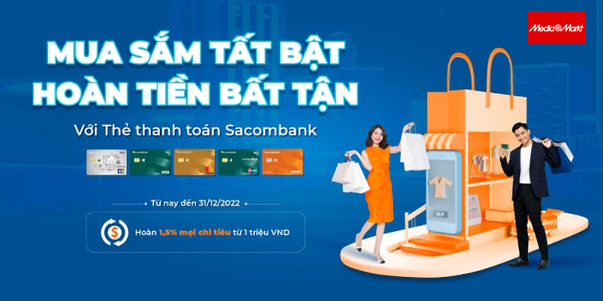 Sacombank hoàn tiền chi tiêu đến 1,5% giá trị khi mua sắm tại MediaMart