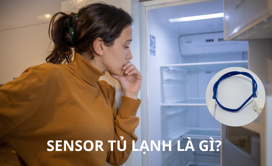Sensor tủ lạnh là gì? Bảng trị số sensor tủ lạnh