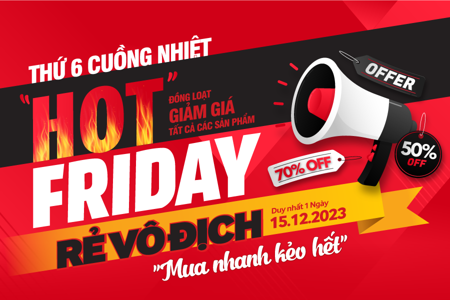 Thứ 6 cuồng nhiệt – Hot Friday, rẻ vô địch: Sale KHỦNG đến 70%, giảm thêm 10% thanh toán VNPay