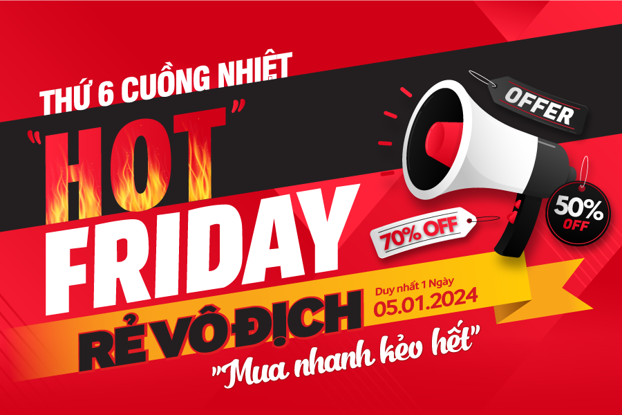Thứ 6 cuồng nhiệt – Hot Friday, rẻ vô địch: Sale KHỦNG đến 70%, giảm thêm 10% thanh toán VNPay (05.01.2024)