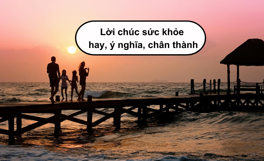 Tổng hợp lời chúc sức khỏe hay, ý nghĩa, chân thành