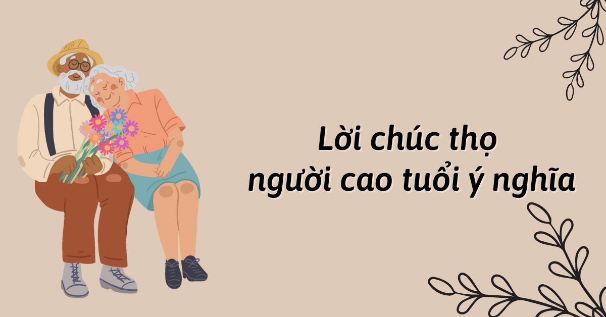 Tổng hợp lời chúc thọ người cao tuổi hay và ý nghĩa