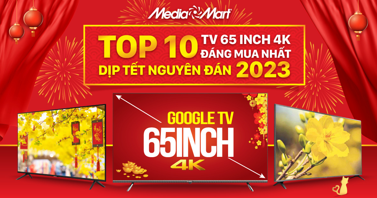 Top 10 Tivi 65 inch 4K đáng mua nhất dịp Tết Nguyên Đán 2023