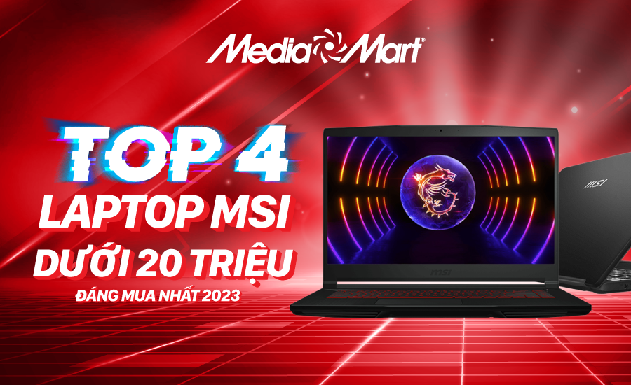 Top 4 laptop MSI dưới 20 triệu đồng đáng mua nhất 2023