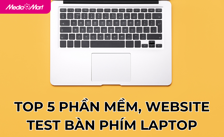 TOP 5 phần mềm, website test bàn phím laptop hiệu quả