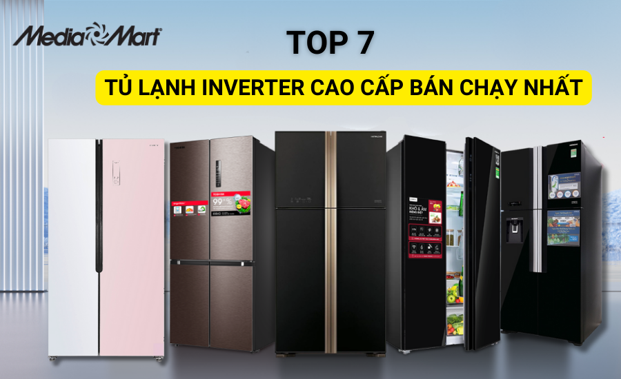 Top 7 tủ lạnh Inverter cao cấp, bán chạy hiện nay