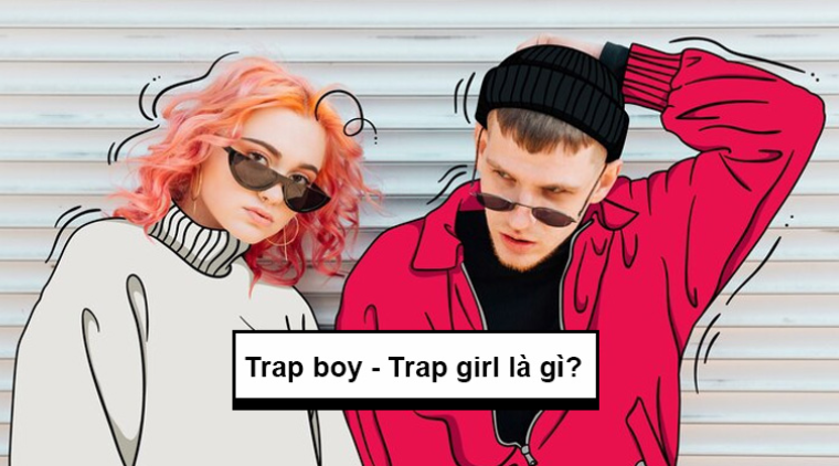 “Trap boy”, “trap girl” là gì?