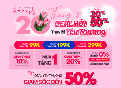 20.10 Deal Hời- Thay Lời Yêu Thương: Giảm tới 50%, hàng trăm deal sốc 99K, 199K, 299K