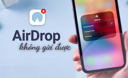 AirDrop không gửi được- Nguyên nhân và cách xử lý