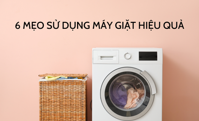 Bật mí 6 mẹo hay giúp sử dụng máy giặt hiệu quả hơn