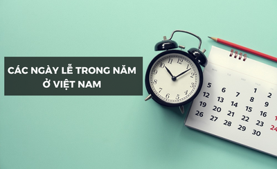 Các ngày lễ trong năm ở Việt Nam theo lịch dương và lịch âm