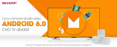 Cách cập nhật hệ điều hành Android 6.0 cho Smart TV Sharp UE630X