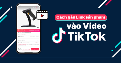 Cách gắn link sản phẩm trên video TikTok đơn giản nhất