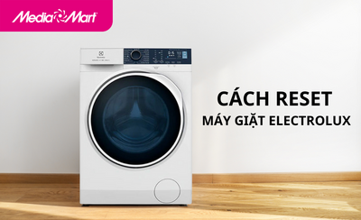 Cách reset máy giặt Electrolux để xóa lỗi thành công