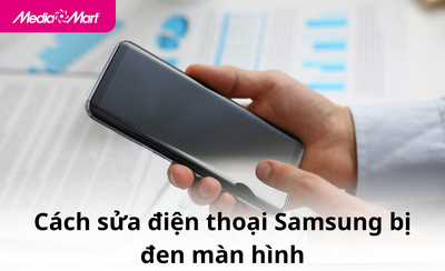 Cách sửa điện thoại Samsung bị đen màn hình hiệu quả