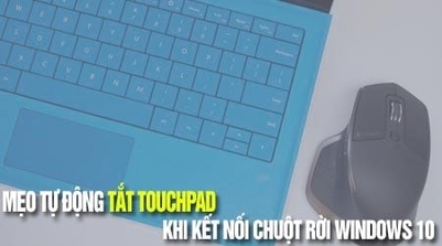Cách tắt tự động Touchpad khi kết nối chuột rời Windows 10